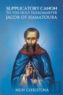 Supplicatory Canon To The Holy Hieromartyr Jacob Of Hamatoura