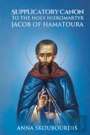 Supplicatory Canon To The Holy Hieromartyr Jacob Of Hamatoura