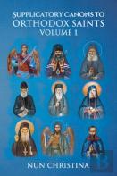 Supplicatory Canons To Orthodox Saints Volume 1