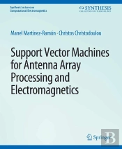 Support Vector Machines For Antenna Array Processing And Electromagnetics