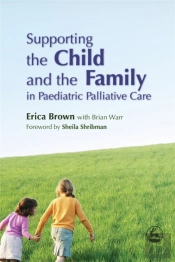 Supporting The Child And The Family In Paediatric Palliative Care