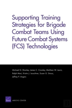 Bertrand.pt - Supporting Training Strategies For Brigade Combat Teams Using Future Combat Systems (Fcs) Technologies