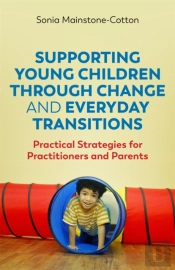 Supporting Young Children Through Change And Everyday Transitions