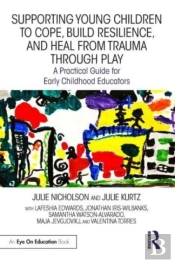 Supporting Young Children To Cope, Build Resilience, And Heal From Trauma Through Play