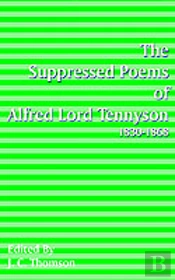 Suppressed Poems Of Alfred Lord Tennyson 1830-1868