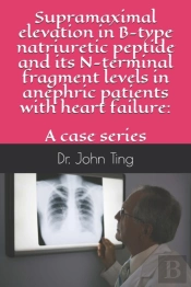 Supramaximal Elevation In B-Type Natriuretic Peptide And Its N-Terminal Fragment Levels In Anephric Patients With Heart Failure
