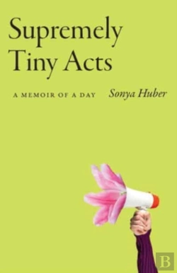 Bertrand.pt - Supremely Tiny Acts: A Memoir Of A Day