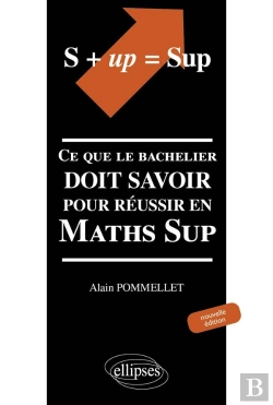 Bertrand.pt - S+Up=Sup ; Ce Que Le Bachelier Doit Savoir Pour Réussir En Maths Sup