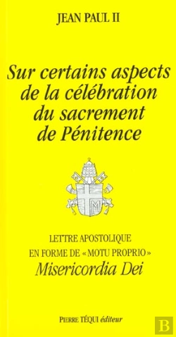 Bertrand.pt - Sur Certains Aspects De La Célébration Du Sacrement De Penitence - Misericordia Dei : Lettre Apostolique En Forme De Motu Proprio