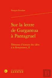 Sur La Lettre De Gargantua À Pantagruel : Éléments D'Histoire Des Idées À La Renaissance