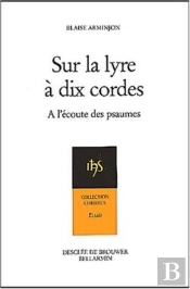 Sur La Lyre À Dix Cordes : A L'Écoute Des Psaumes Au Rythme Des Exercices De Saint Ignace