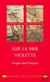 Sur La Mer Violette ; Naviguer Dans L'Antiquité