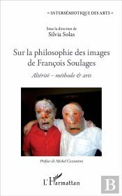 Sur La Philosophie Des Images De François Soulages ; Altérité, Méthodes & Arts