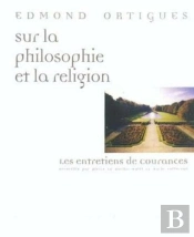 Sur La Philosophie Et La Religion ; Les Entretiens De Courances