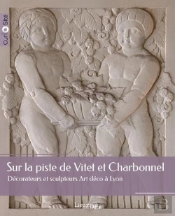 Bertrand.pt - Sur La Piste De Vitet Et Charbonnel : Décorateurs Et Sculpteurs Art Déco À Lyon