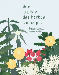 Bertrand.pt - Sur La Piste Des Herbes Sauvages : Rencontres Avec 21 Plantes Indigènes Au Fil Des Saisons