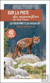 Sur La Piste Des Mammifères Du Sud-Ouest ; Les Découvrir Et Les Accueillir