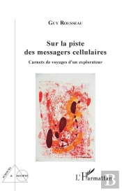 Sur La Piste Des Messagers Cellulaires : Carnets De Voyages D'Un Explorateur