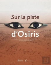 Sur La Piste D'Osiris : Le Fabuleux Destin D'Un Egyptologue Vendéen : Emile-Clément Amelineau (1850-1915)