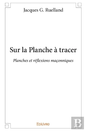 Sur La Planche À Tracer : Planches Et Réflexions Maçonniques