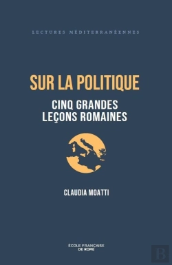 Bertrand.pt - Sur La Politique : Cinq Grandes Leçons Romaines