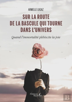 Bertrand.pt - Sur La Route De La Bascule Qui Tourne Dans L'Univers : Quand L'Immortalité Plébiscite La Joie