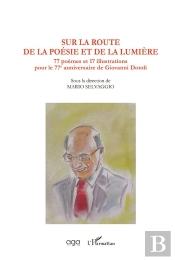 Sur La Route De La Poésie Et De La Lumière ; 77 Poèmes Et 17 Illustrations Pour Le 77e Anniversaire De Giovanni Dotoli