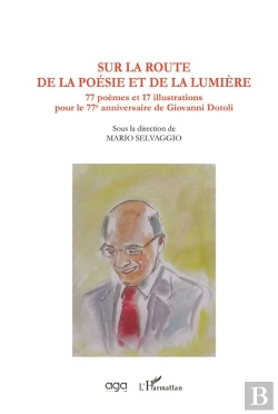 Bertrand.pt - Sur La Route De La Poésie Et De La Lumière ; 77 Poèmes Et 17 Illustrations Pour Le 77e Anniversaire De Giovanni Dotoli