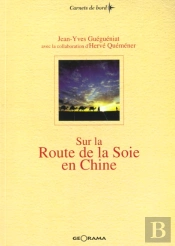 Sur La Route De La Soie En Chine - Du Fleuve Jaune Aux Monts Pamir, 3600 Km A La Tete D'Une Caravane
