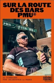Sur La Route Des Bars Pmu : 22 Itinéraires Pour (Re)Découvrir La France