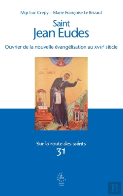 Bertrand.pt - Sur La Route Des Saints Tome 31 : Saint Jean Eudes : Ouvrier De La Nouvelle Évangélisation Au Xviie Siècle