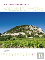 Sur La Route Des Vins De La Vallee Du Rhone
