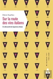Sur La Route Des Vins Italiens ; À La Rencontre De Vignerons Artisans