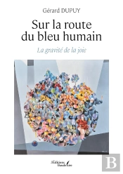 Sur La Route Du Bleu Humain : La Gravité De La Joie
