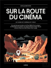Sur La Route Du Cinéma : Le Guide Du Cinéma En 'Vrai'