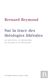 Sur La Trace Des Théologies Libérales : Un Demi-Siècle De Rencontres, De Lectures Et De Rélfexion