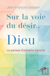 Sur La Voie Du Désir... Dieu : La Pensée D'Adolphe Gesché