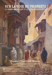 Sur La Voie Du Prophète. Le Cheikh Ahmad Tijâni Et La Tarîqa Muhammadiyya