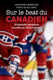 Sur Le Beat Du Canadien ; 30 Épisodes Marquants Racontés Par 30 Journalistes