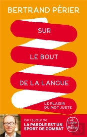 Sur Le Bout De La Langue ; Le Plaisir Du Mot Juste