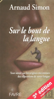 Sur Le Bout De La Langue ; Tout Savoir Sur Les Origines Méconnues Des Expressions De Notre Langue