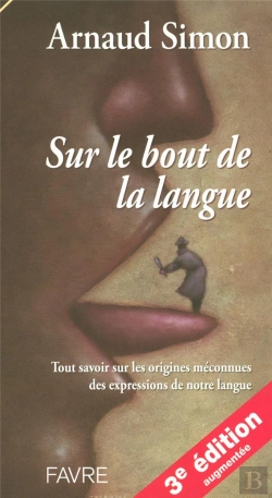 Bertrand.pt - Sur Le Bout De La Langue ; Tout Savoir Sur Les Origines Méconnues Des Expressions De Notre Langue