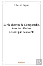 Sur Le Chemin De Compostelle, Tous Les Pèlerins Ne Sont Pas Des Saints