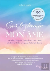 Sur Le Chemin De Mon Ame - Guidances Pour Me Relier A Mon Ame Et Devenir L'Etre Unique Qu'Elle Fait