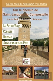 Sur Le Chemin De Saint-Jacques-De-Compostelle ; La Via Podiensis, La Voie Historique... ; Le Puy-En-Velay, Conques, Moissac, Saint-Jean-Pied-De-Port