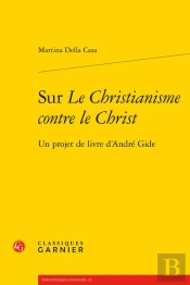 Sur Le Christianisme Contre Le Christ - Un Projet De Livre D'Andre Gide