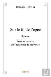 Sur Le Fil De L'Épée : Romanpremier Accessit De L'Académie De Provence