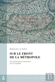 Sur Le Front De La Métropole : Une Géographie Suburbaine De Los Angeles
