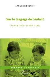 Sur Le Langage De L'Enfant ; Choix De Textes De 1876 À 1962