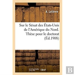 Bertrand.pt - Sur Le Senat Des Etats-Unis De L'Amerique Du Nord. These Pour Le Doctorat
